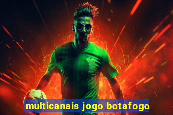 multicanais jogo botafogo